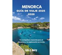 MENORCA GUÍA DE VIAJE 2025 2026: Tu compañero esencial para el descanso y la exploración en la isla Er