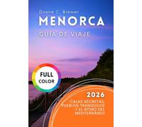 MENORCA GUÍA DE VIAJE 2026: Calas secretas, pueblos tranquilos y el ritmo del Mediterráneo