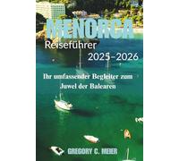 Menorca Reiseführer 2025-2026: Ihr umfassender Begleiter zum Juwel der Balearen