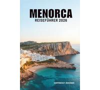 MENORCA REISEFÜHRER 2026: Die Landschaften und das Licht des spanischen Inselrefugiums entdecken