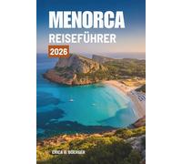 MENORCA REISEFÜHRER 2026: Entdecken Sie die atemberaubenden Küsten und das reiche Erbe Spaniens