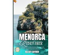 Menorca Reiseführer 2026: Entdecken Sie die besten Aktivitäten auf Menorca - von türkisfarbenen Buchten bis hin zu historischen Küstendörfern