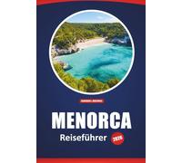 Menorca Reiseführer 2026: Entdecken Sie Strände, historische Stätten, die lokale Küche und die wichtigsten Sehenswürdigkeiten mit detaillierten Karten und Reisevorschlägen