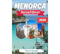 MENORCA Reiseführer 2026: Geheimtipps, versteckte Buchten und perfekte Reiserouten zur Erkundung von Spaniens ruhigster Baleareninsel