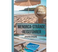 MENORCA-STRÄNDE-REISEFÜHRER 2025/2026 (VOLLFARBIG): Eine Reisekarte zum Entdecken versteckter Strände, einer perfekten Mischung aus Abenteuer, ... und lokalem Charme im Herzen des Mittelmeers