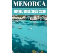 Menorca Travel Guide 2025-2026: Insider Secrets to Exploring Spain’s Peaceful Island Paradise