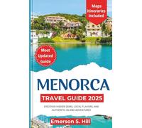Menorca Travel Guide 2025: Discover Hidden Gems, Local Flavors, and Authentic Island Adventures (Summer Travel Guides)