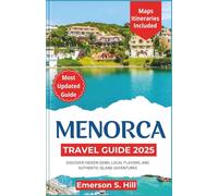 Menorca Travel Guide 2025: Discover Hidden Gems, Local Flavors, and Authentic Island Adventures (Summer Travel Guides)