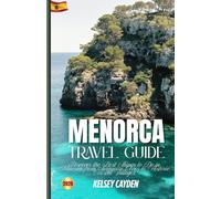 Menorca Travel Guide 2026: Discover the Best Things to Do in Menorca, from Turquoise Coves to Historic Coastal Villages