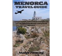 MENORCA TRAVEL GUIDE: A practical guide packed with local insights and real-life experiences for your unforgettable adventure.