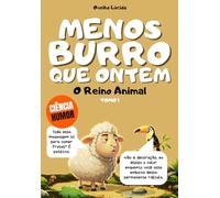 Menos burro que ontem - Tomo 1 - O Reino Animal: Mais de 300 factos científicos espantosos contados pela ovelha mais egocêntrica da literatura.