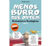 Menos burro que ontem - Tomo 3 - Estranhices Geológicas: Mais de 300 fatos científicos alucinantes contados pela ovelha mais egocêntrica da literatura.