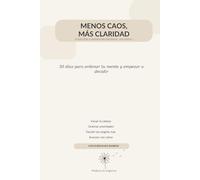 Menos caos, más claridad: 30 días para ordenar tu mente y empezar a decidir (Colección Claridad sin exigencia)