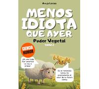 Menos idiota que ayer - Tomo 2 - Poder Vegetal: Más de 300 hechos científicos alucinantes narrados por la oveja más egocéntrica de la literatura.