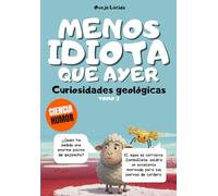 Menos idiota que ayer - Tomo 3 - Curiosidades geológicas: Más de 300 hechos científicos alucinantes narrados por la oveja más egocéntrica de la literatura.