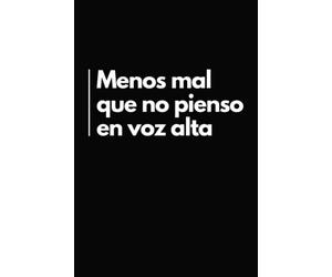 Menos Mal Que No Pienso En Voz Alta: Cuaderno de Notas Divertido | Libreta Divertida para un Colega de Trabajo, Amigo, Amiga | Idea Regalo Gracioso