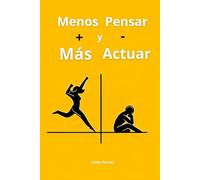 Menos Pensar y Más Actuar: Guía para Vivir con Propósito y Determinación (Imparable)