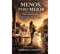 Menos, pero mejor: Cómo centrarte en lo importante sin agotarte (Productividad serena)