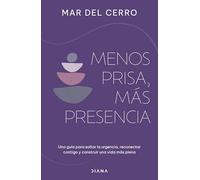 Menos Prisa, Más Presencia: Una Guía Para Soltar La Urgencia, Reconectar Contigo Y Construir Una Vida Más Plena / Less Hurry, More Serenity