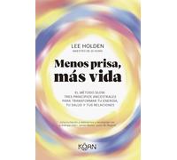 Menos prisa, más vida: El Método Slow. Tres principios ancestrales para transformar tu energía, tu salud y tus relaciones (KOAN)