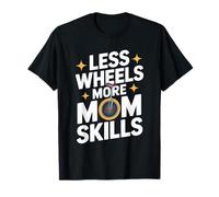 Menos Ruedas Más Habilidades de mamá Camiseta
