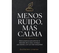 Menos ruido, mas calma: Retos prácticos para eliminar el desorden de tu casa, conseguir paz mental y vivir con más tranquilidad