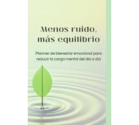 Menos ruido, más equilibrio: Planner de bienestar emocional para reducir la carga mental del día a día.: Diario de autocuidado para reducir la carga ... reflexión diaria con ejercicios y registros