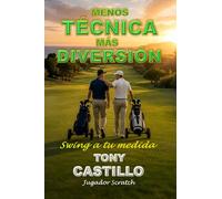 MENOS TÉCNICA, MÁS DIVERSIÓN. SWING A TU MEDIDA (LIBROS DE GOLF)
