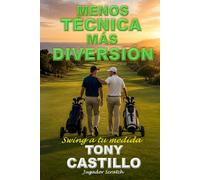 MENOS TÉCNICA, MÁS DIVERSIÓN. SWING A TU MEDIDA (LIBROS DE GOLF)