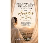 Menospreciadas. Rechazadas. Y Olvidadas. Pero por Dios Amadas: 40 Días de Esperanza, Sanidad y Restauración a Través de las Mujeres de la Biblia