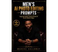 Mens AI Photo Editing Prompts: Uprade Selfies, Dating Photos, and Social Media Images: 2 (Ai Prompting Guide)