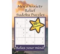 Men's Anxiety Relief Sudoku Puzzles: Sudoku Puzzles for Anxiety | Help Calm the Mind, Focus and Relax | 6x9 Inches, 110 Pages | 50+ Puzzles | Solutions Included