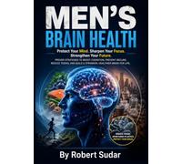 Men's Brain Health: Protecting Cognitive Function, Preventing Decline, and Building a Stronger Mind for Life