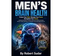 Men's Brain Health: Protecting Cognitive Function, Preventing Decline, and Building a Stronger Mind for Life
