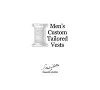 Men's Custom Tailored Vests (The Stanley Hostek Tailoring Book Series)