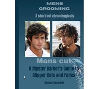 Men's Cuts-The Short Cut Chronicles: A Master Barber's Guide to Clipper Cuts and Fades
