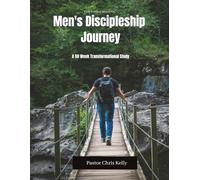 Men's Discipleship Journey: Forging Faithful Men Through Spiritual Discipline, Biblical Leadership, Brotherhood, and Multiplying Disciples in a 50-Week Journey