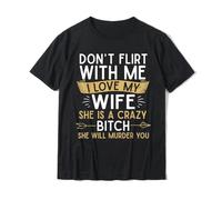 Mens Don't Flirt with Me I Love My Wife She Is Crazy Will Murder T-Shirt Fitted Youth T Shirts Cotton Tops Shirt Slim Fit Black S