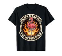 Mens Don't Make Me Put My Foot Down Funny Flamingo Dicho Camiseta