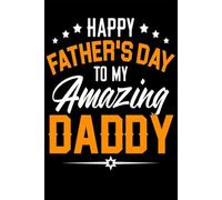 Mens Happy Father's Day For My Amazing Daddy From Son or Daughter Notebook: 6x9 Blank Lined Notebook Journal for Dad, Birthday, And Father's Day Gifts