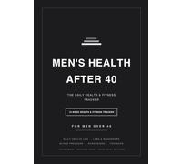 Men's Health After 40: The Daily Health & Fitness Tracker for Men Over 40