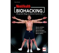 MEN'S HEALTH Biohacking: 22 Wege zu deinem besten Ich - Besser schlafen. Besser essen. Besser bewegen. Besser entspannen. Besser fühlen.