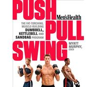 Men's Health Push, Pull, Swing: The Fat-Torching, Muscle-Building Dumbbell, Kettlebell & Sandbag Program