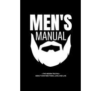 Men's Manual: The hidden truths about how men think, love, and live