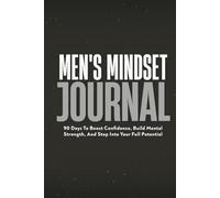 Men's Mindset Journal: 90 Days To Boost Confidence, Build Mental Strength, And Step Into Your Full Potential (You Got This)