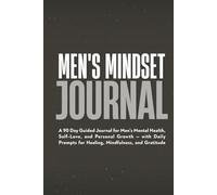 Men's Mindset Journal: 90 Days to Boost Confidence, Build Mental Strength, and Step Into Your Full Potential