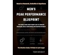 MEN'S PEAK PERFORMANCE BLUEPRINT: The Simple Mind-Body Game Plan To Conquer Pressure, Build Confidence And Deepen Intimacy