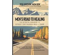 Men's Road to Healing: The Definitive Guidebook to Childhood Abuse, Trauma and Recovery