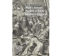 Men's Sexual Health in Early Modern England (Gendering the Late Medieval and Early Modern World)