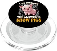 Mens Womens Kids I Did The Math Answer Is Show Pigs Lover PopSockets PopGrip para MagSafe